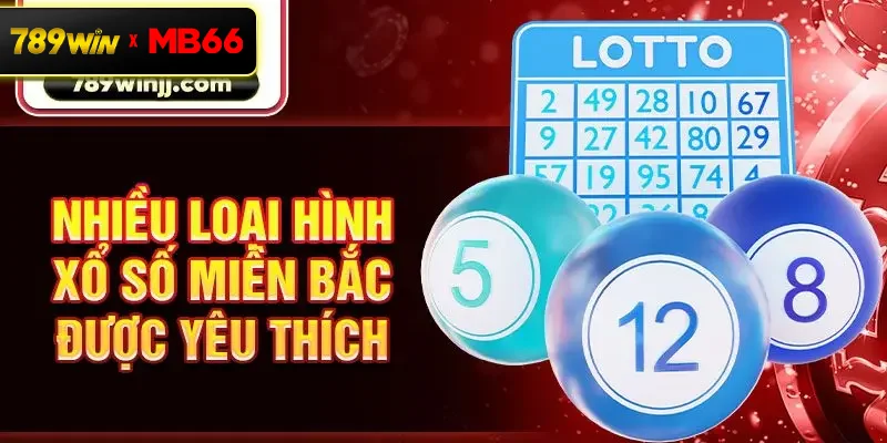 Nhiều loại hình xổ số miền Bắc được yêu thích