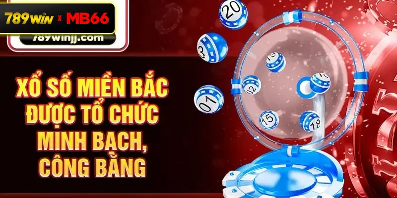 Xổ số miền Bắc được tổ chức minh bạch, công bằng